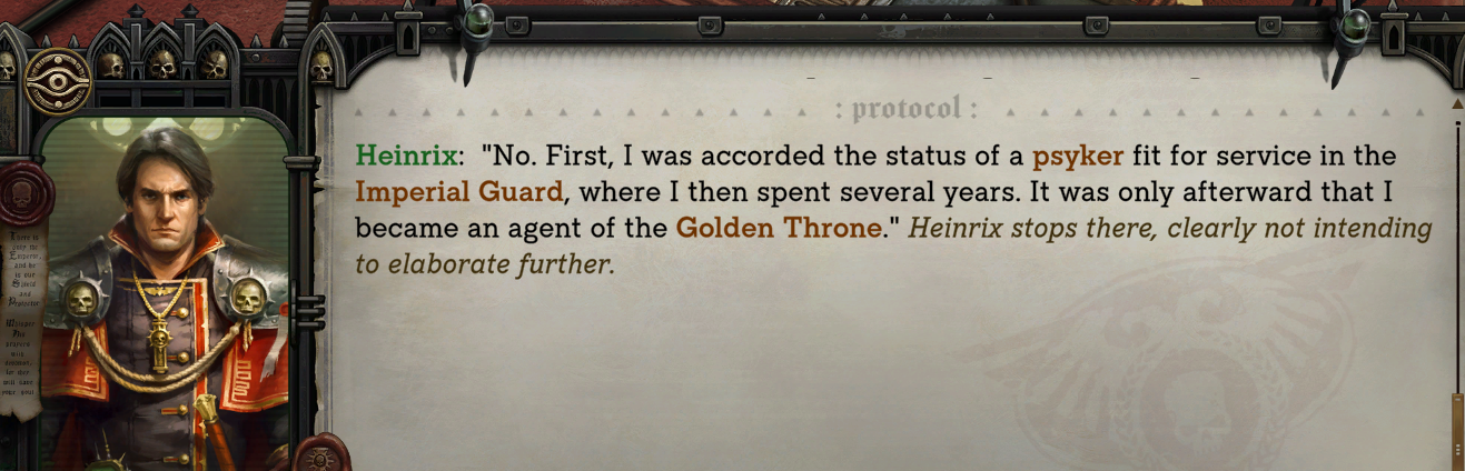 Long chunk of dialogue from a solemn looking man in a complicated uniform jacket which highlights the phrases 'pysker', 'Imperial Guard', 'Golden Throne'
